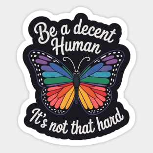 Be A Decent Human, It's Not That Hard Sticker